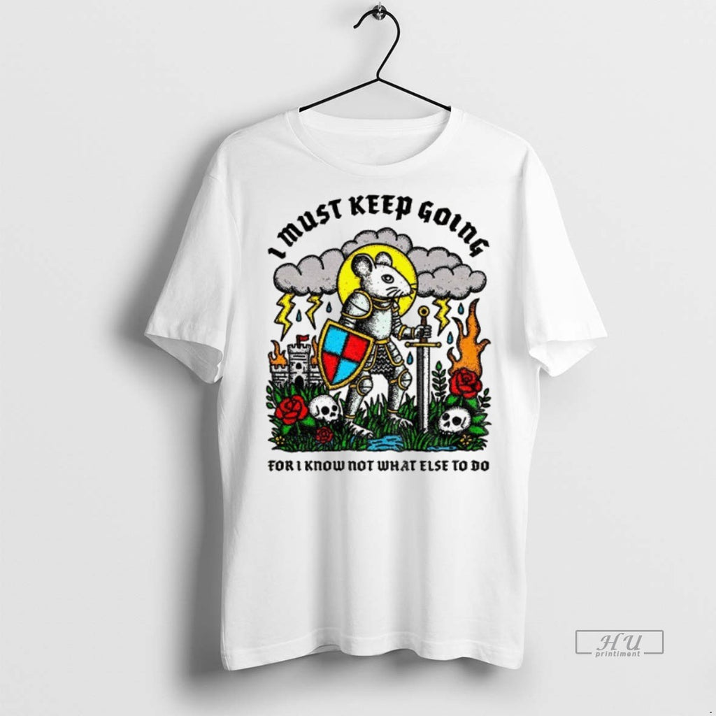 Limited Edition Rat I Must Keep Going For I Know Not What Else To Do T-Shirts, Hoodie, Sweatshirt | InkRitualCo.com