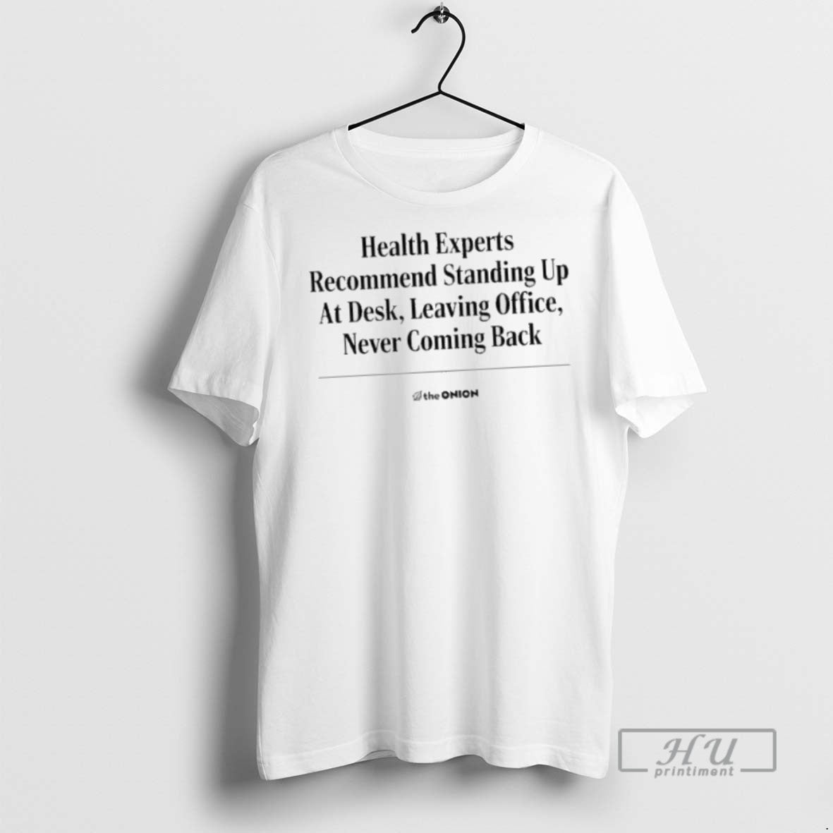 Limited Edition The Onion Health Experts Recommend Standing Up At Desk Leaving Office Never Coming T-Shirts, Hoodie,...
