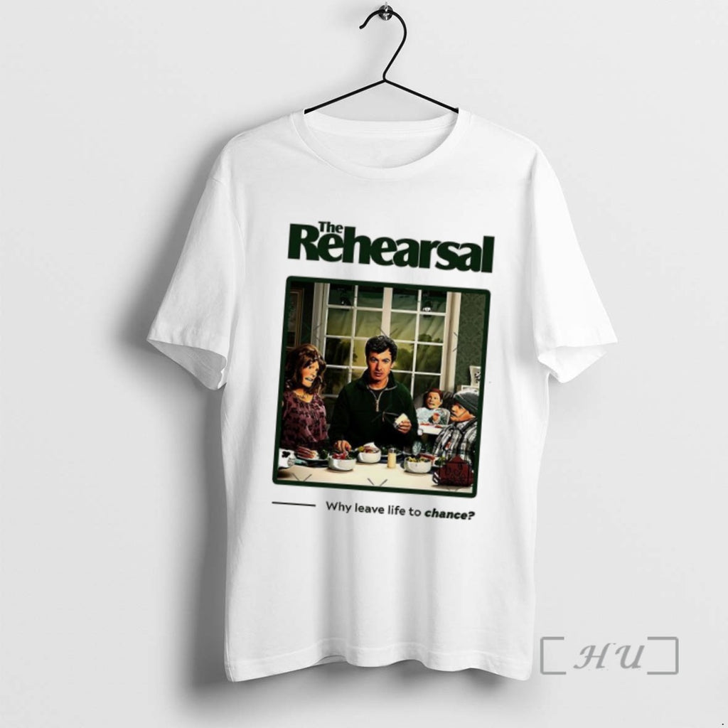 Limited Edition The Rehearsal Why Leave Life To Chance T-Shirts, Hoodie, Sweatshirt | InkRitualCo.com