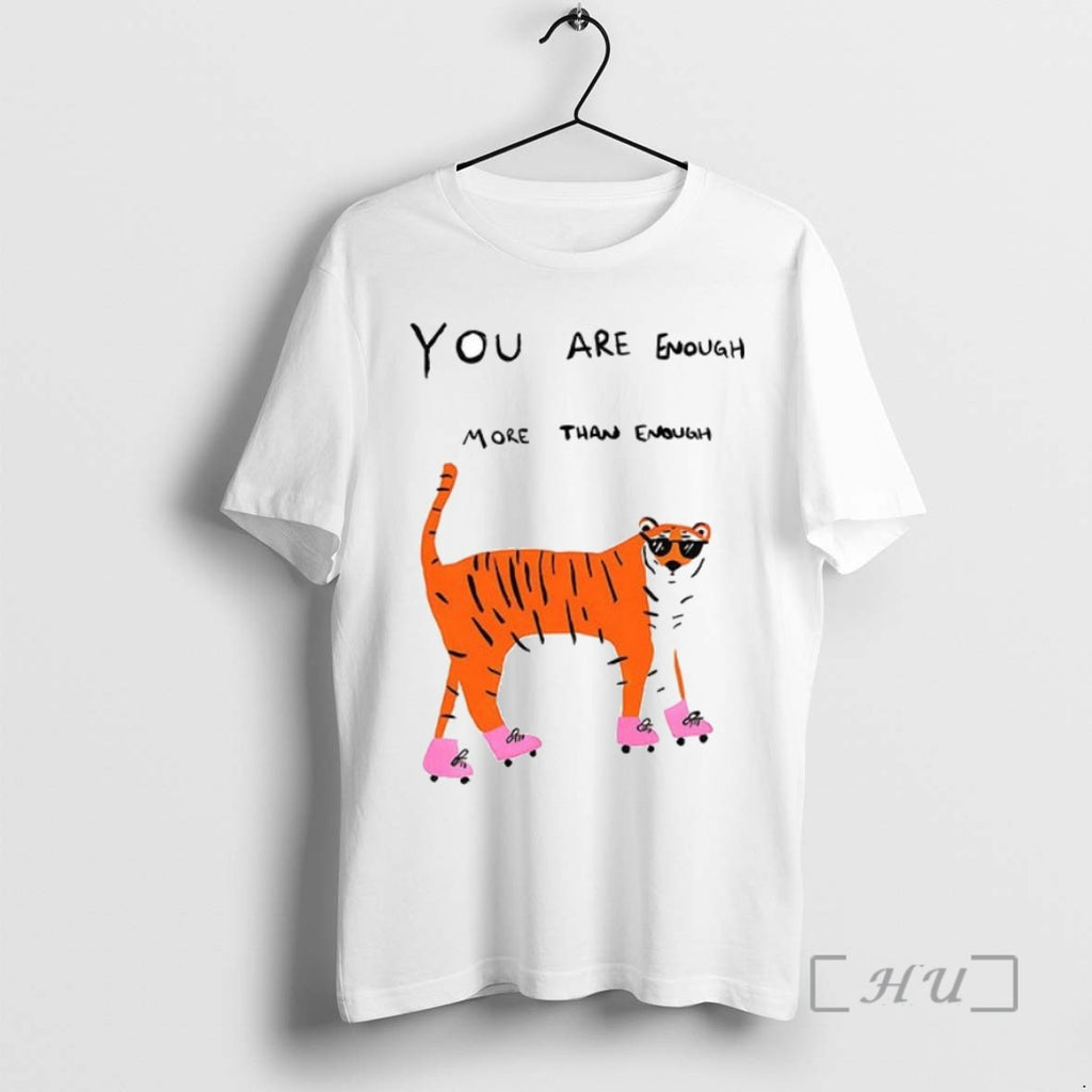 Limited Edition Tigers You Are Enough More Than Enough Too Much Even Ceramic Ceramic And T-Shirts, Hoodie, Sweatshirt