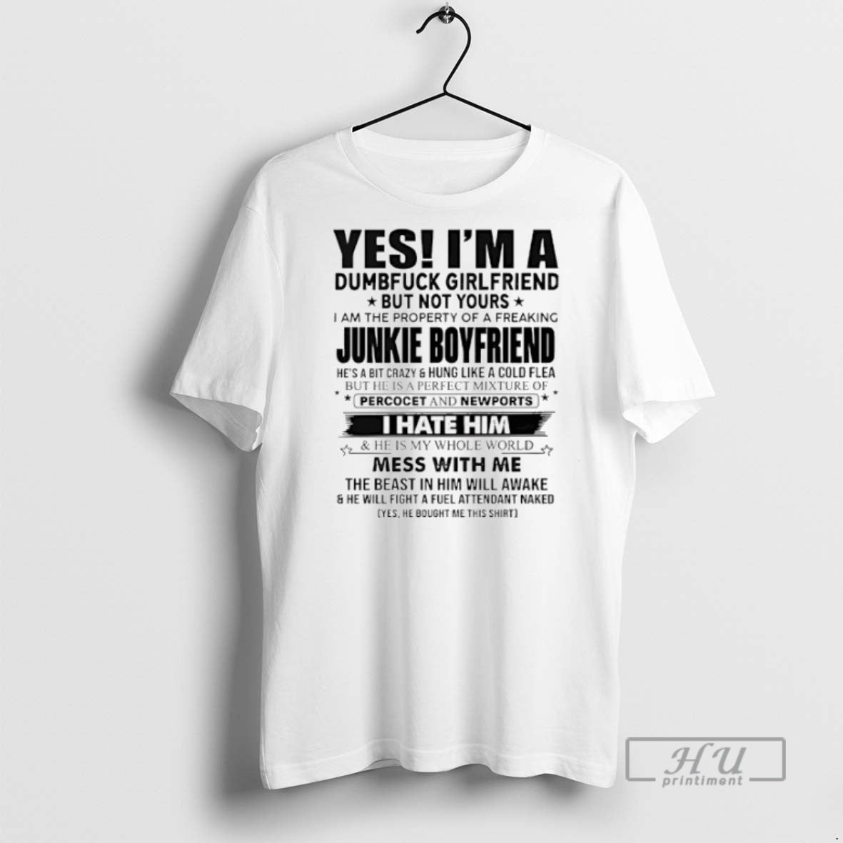 Limited Edition Yes Im A Dumfuck Girlfriend But Not Yours Junkie Boyfriend Graphic T-Shirts, Hoodie, Sweatshirt