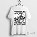 Limited Edition You Remind Me Of A Penny Two Faced And Not Worth Much Ceramic T-Shirts, Hoodie, Sweatshirt | InkRitualCo.com