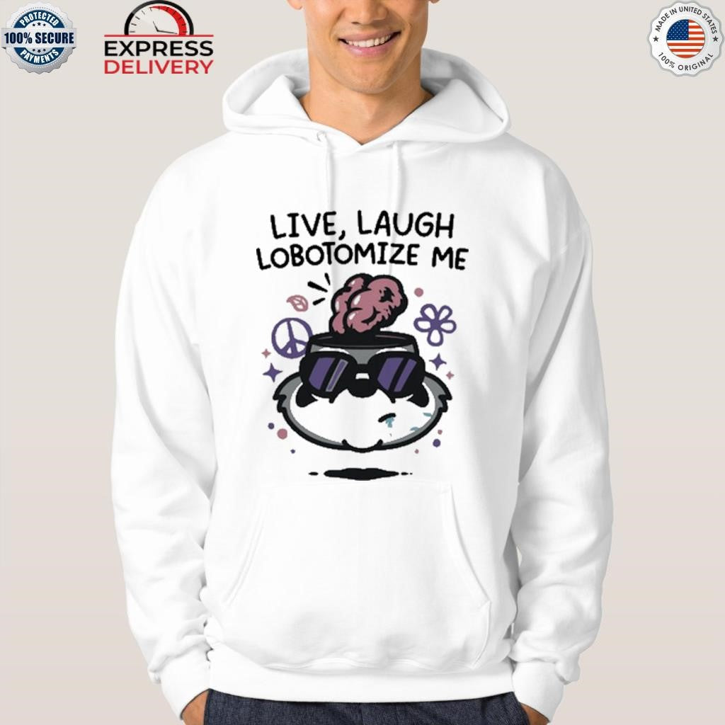 Live Laugh Lobotomize Me Shirt