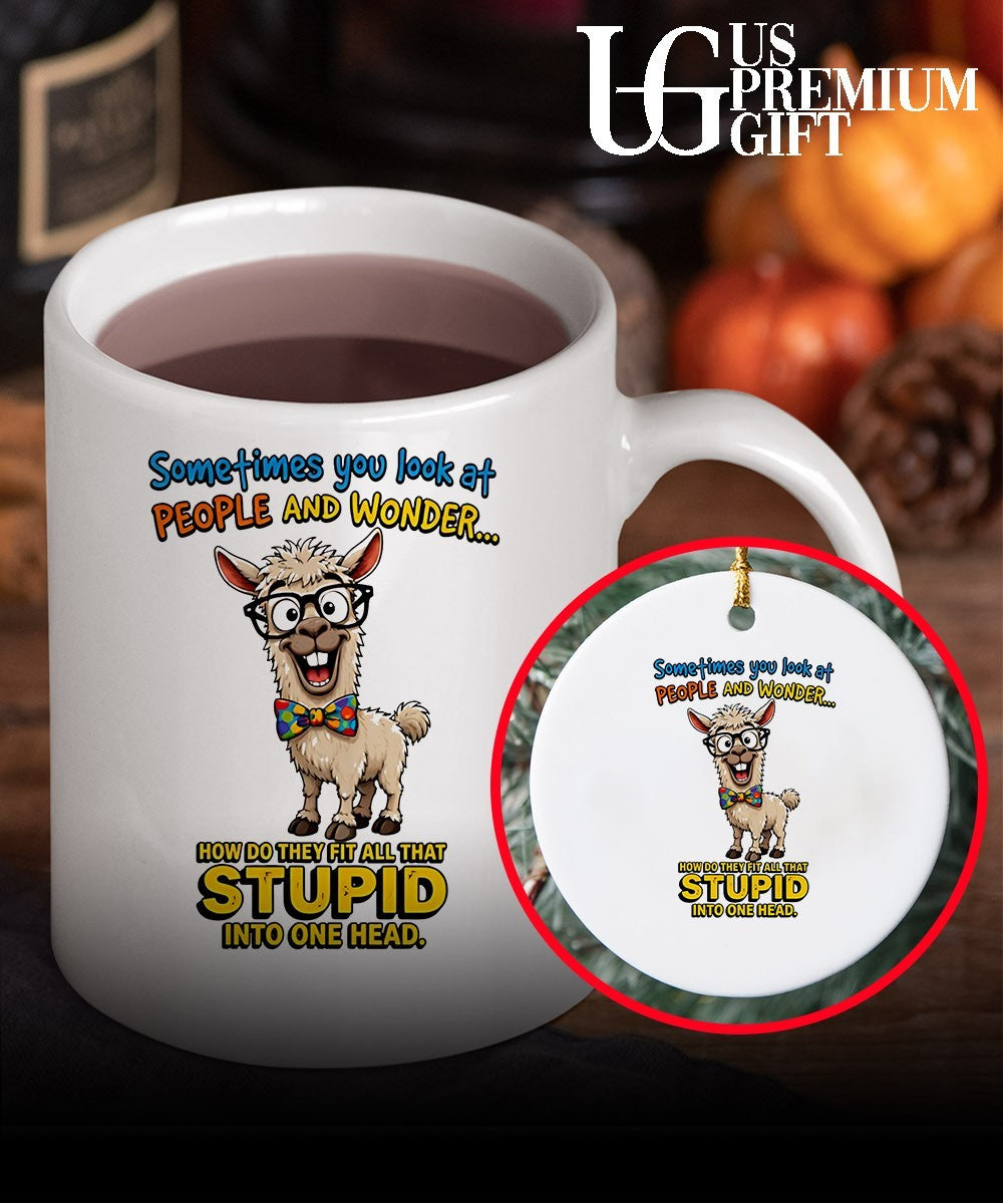 Llama Nerd Sometimes you look at people and wonder how do they fit all that stupid shirt