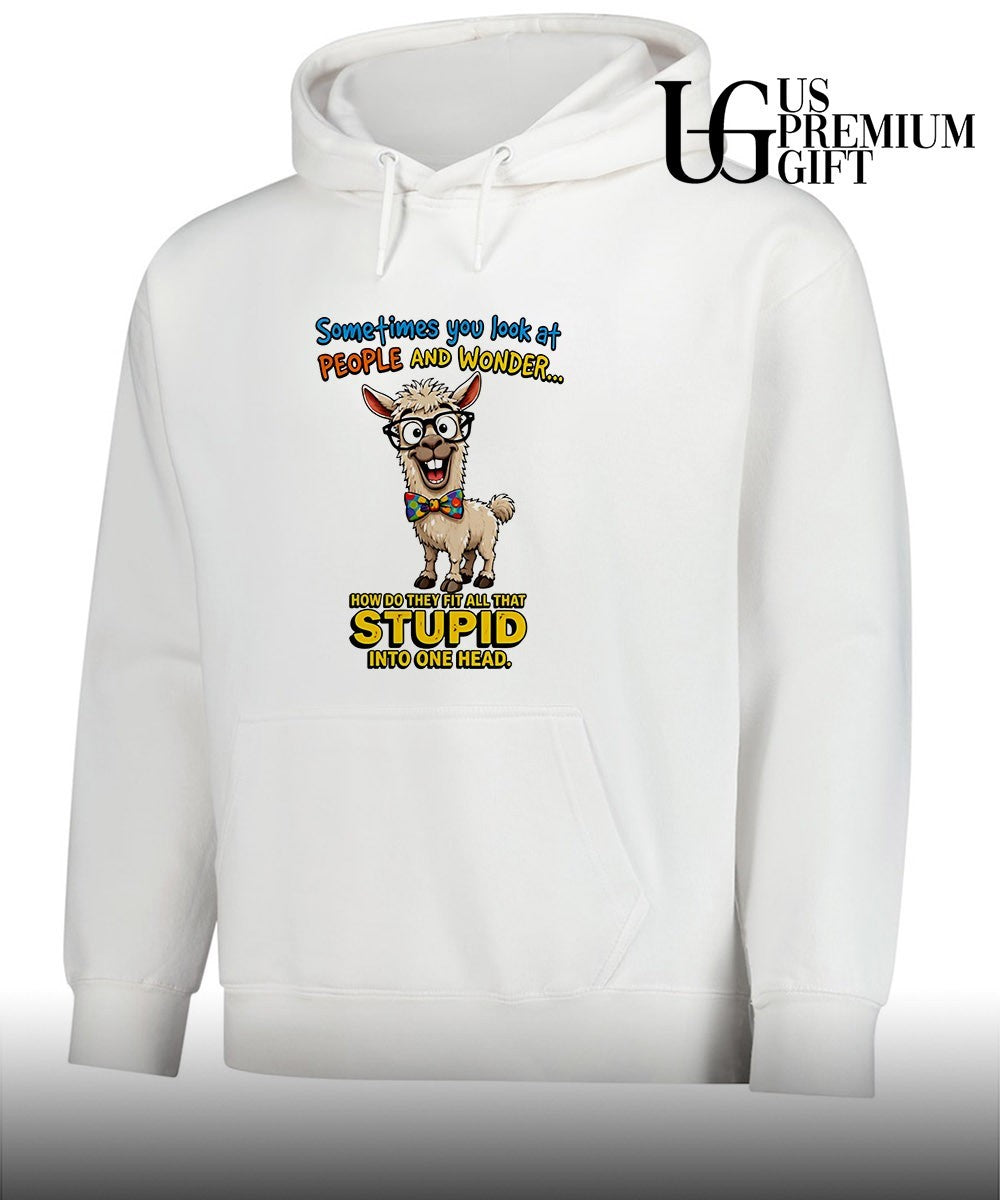 Llama Nerd Sometimes you look at people and wonder how do they fit all that stupid shirt