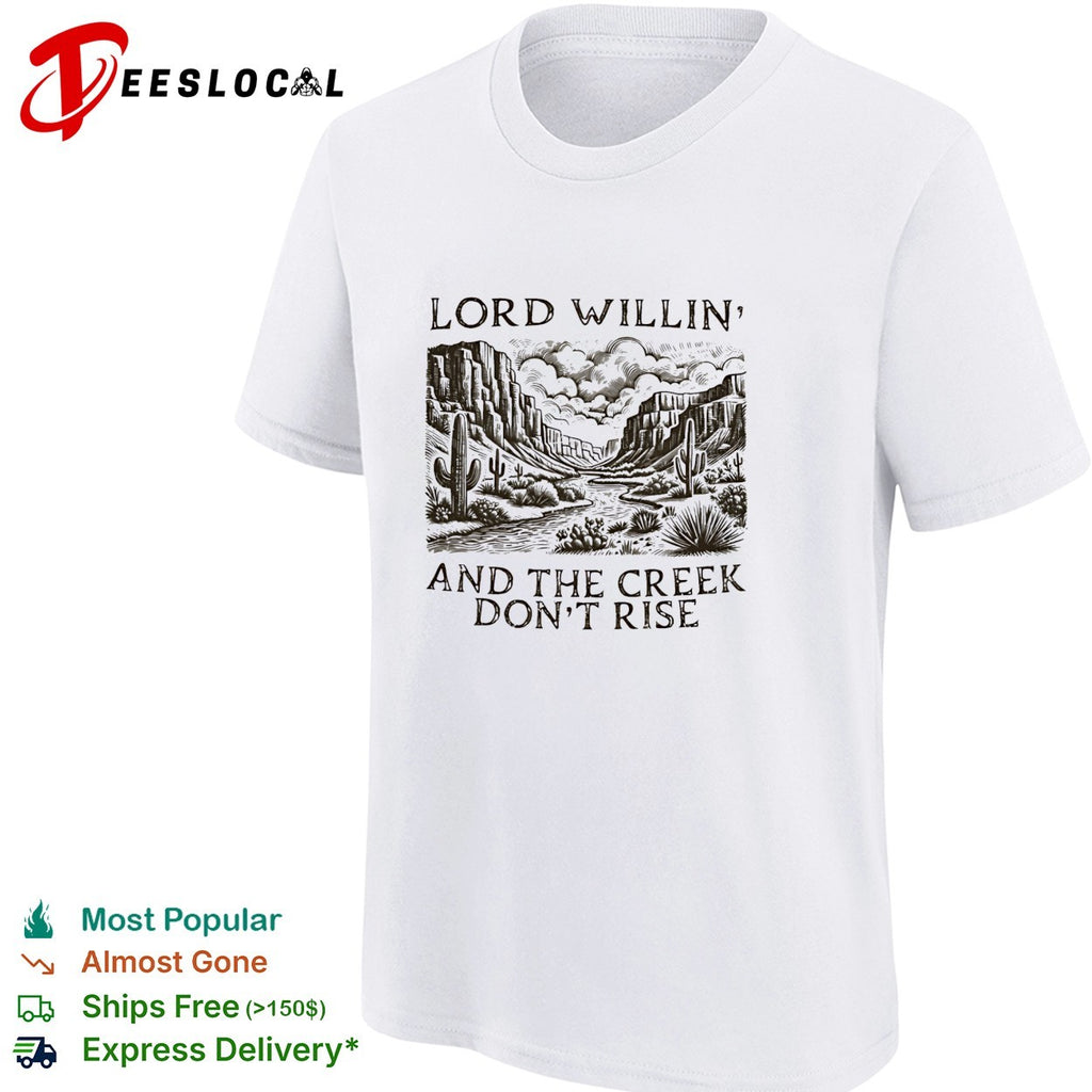 Lord willin’ and the creek don’t rise desert canyon shirt