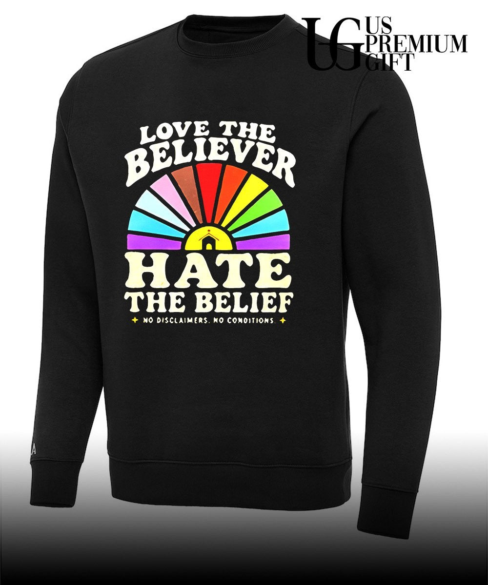 Love The Believer Hate The Belief shirt