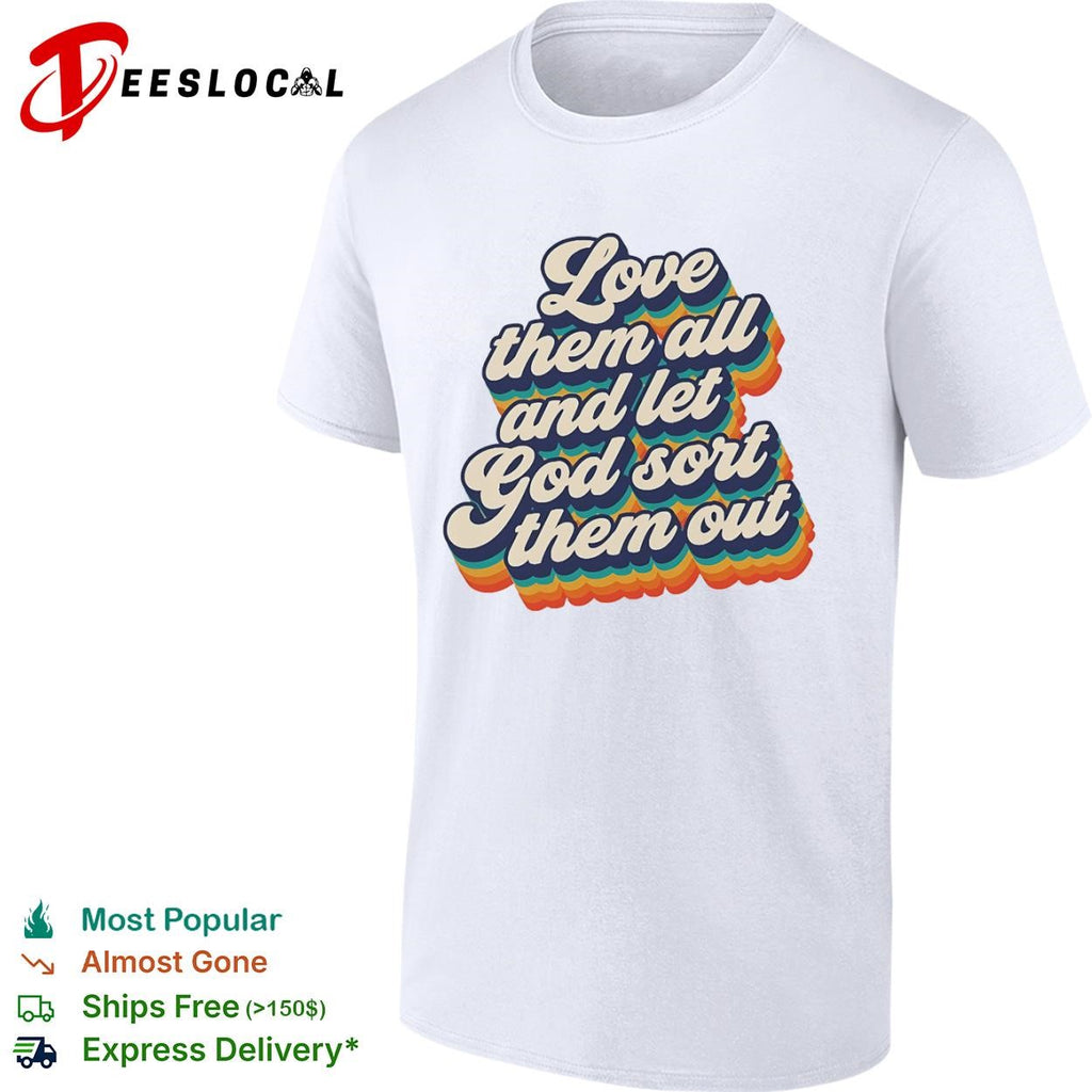 Love them all and let god sort them out pride shirt