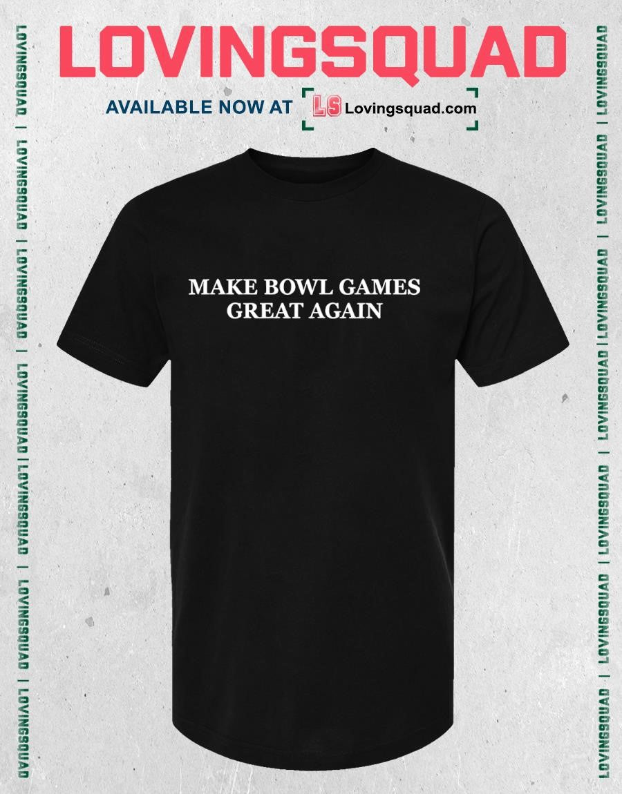 Make Bowl Games Great Again T-shirt