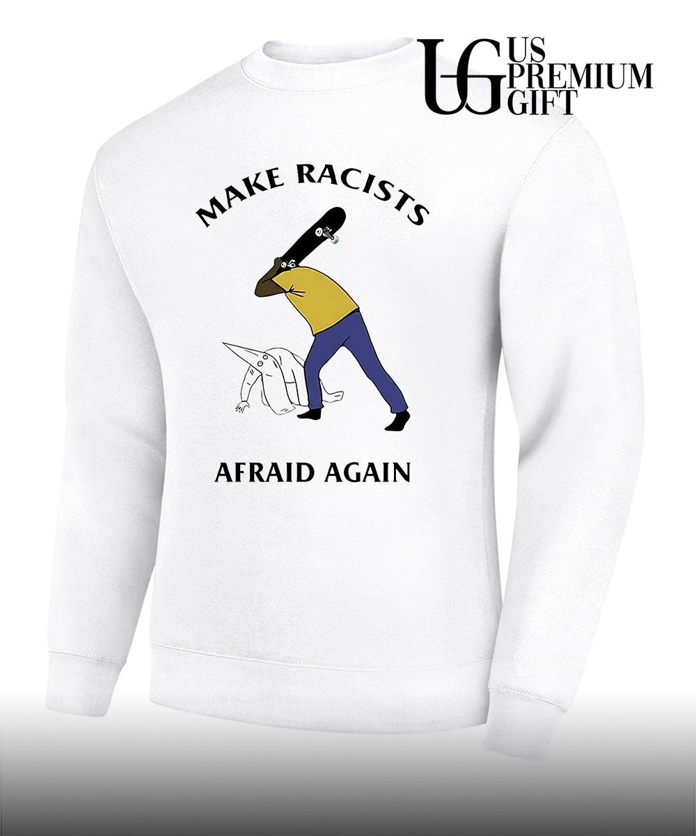 Make Racists Afraid Again Anti Racism shirt