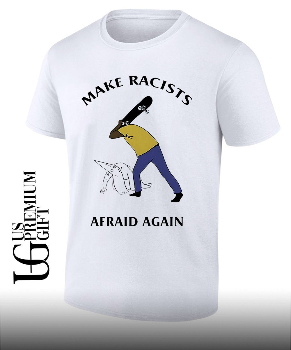 Make Racists Afraid Again Anti Racism shirt