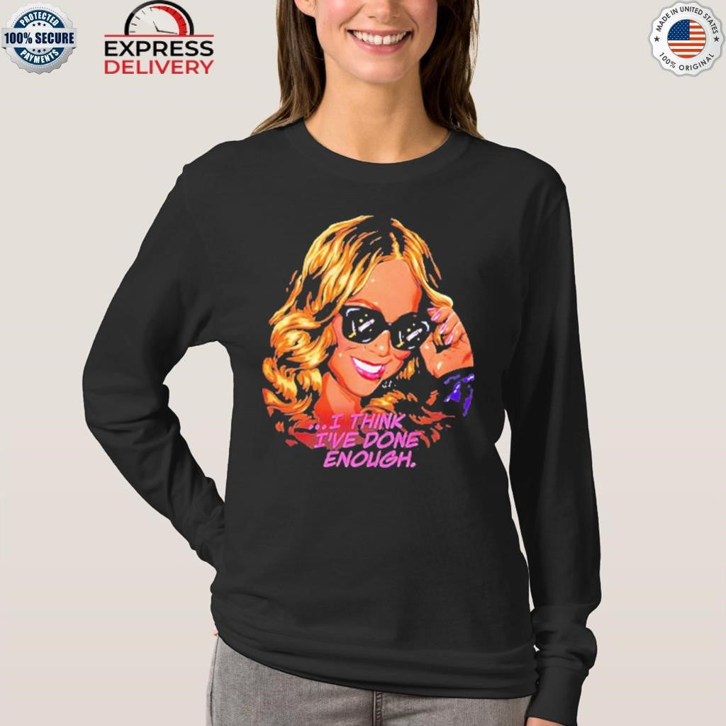 Mariah Carey I Think I’ve Done Enough Shirt