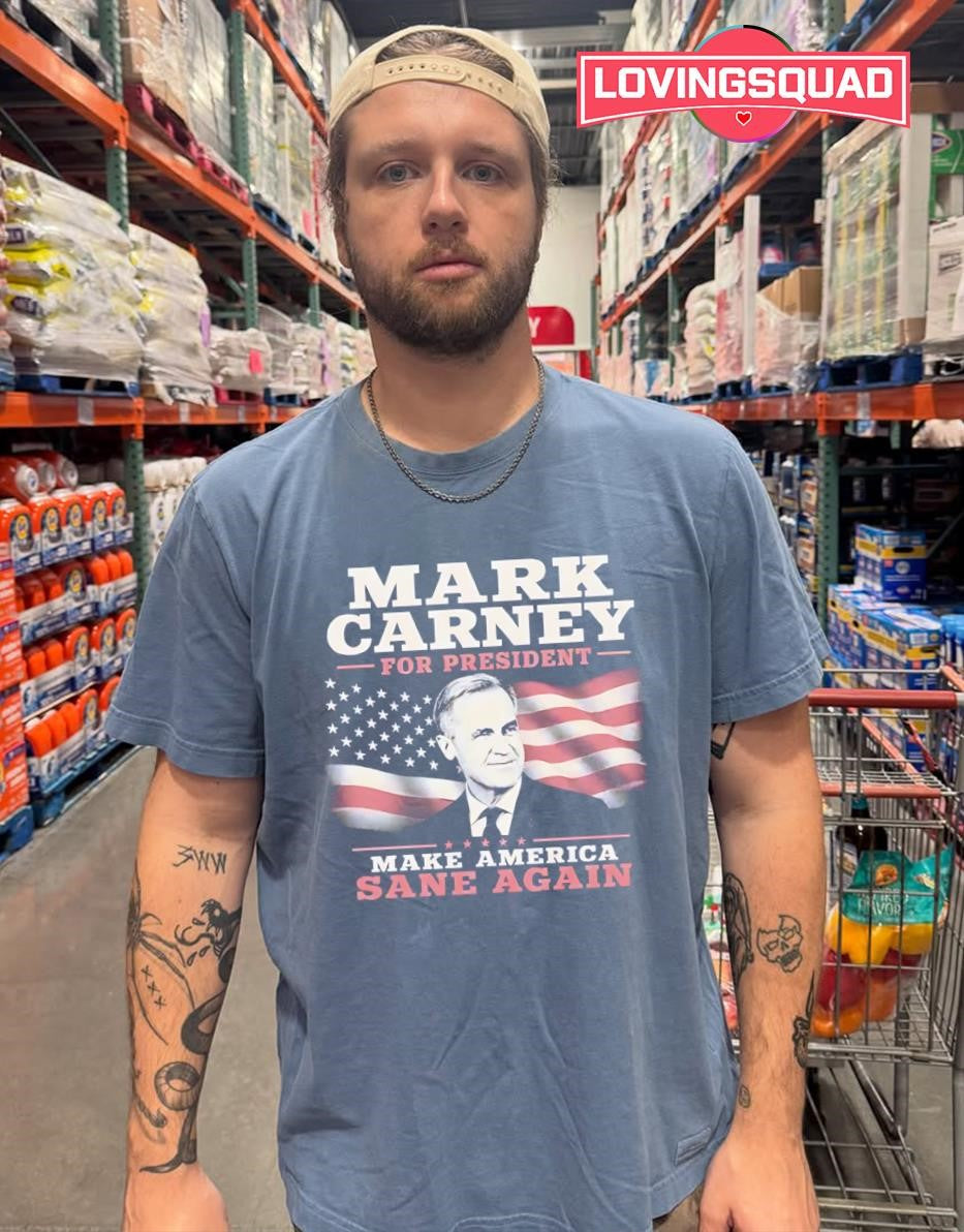 Mark Carney for President Make America Sane Again T-shirt
