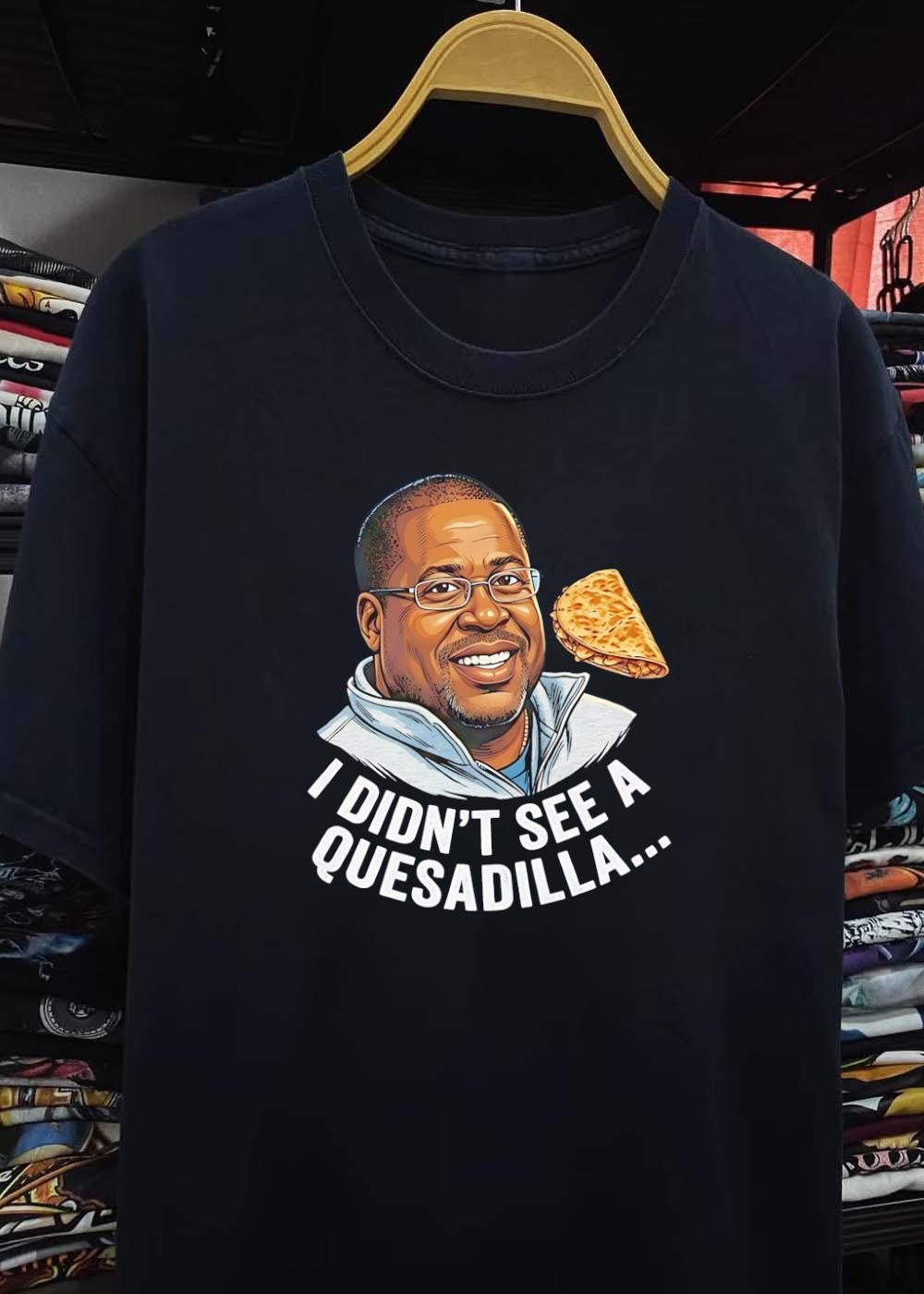 Martin Lawrence Quesadilla Eating I Didn’t See A Quesadilla shirt