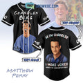 Matthe Perry Hi I’m Chandler I Make Jokes When I’m Uncomfortable Personalized Baseball Jersey