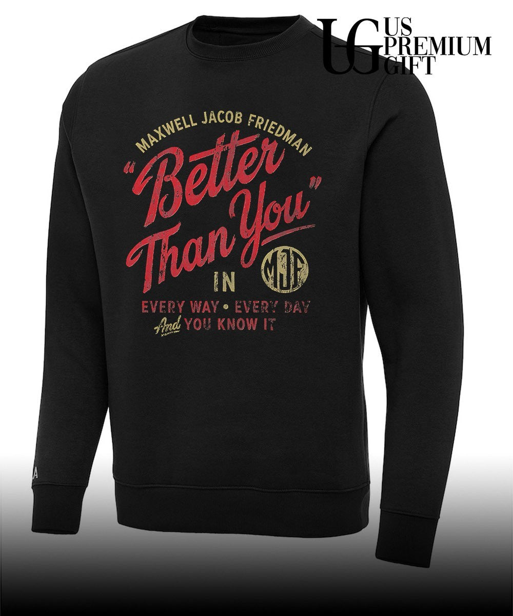 Maxwell Jacob Friedman MJF Better Than You in Every Way Every Day And You Know It shirt