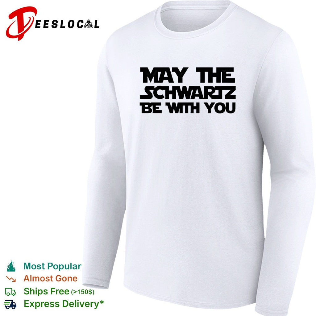 May The Schwartz Be With You shirt