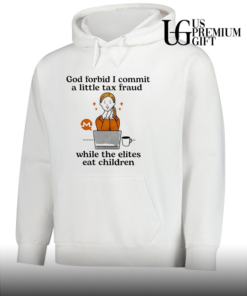 Monero Crypto Currency God forbid I commit a little tax fraud while the elites eat shirt