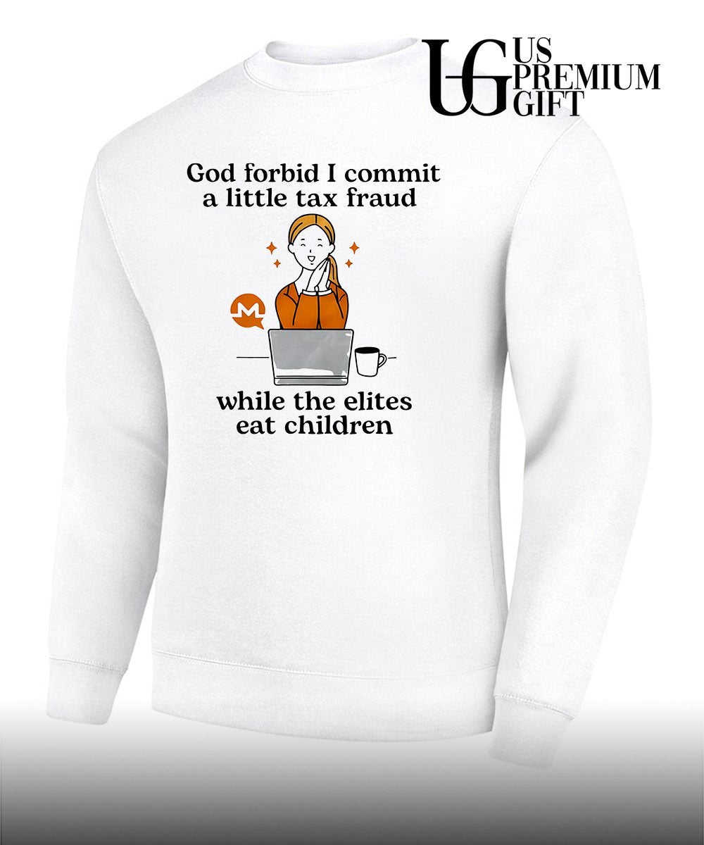 Monero Crypto Currency God forbid I commit a little tax fraud while the elites eat shirt