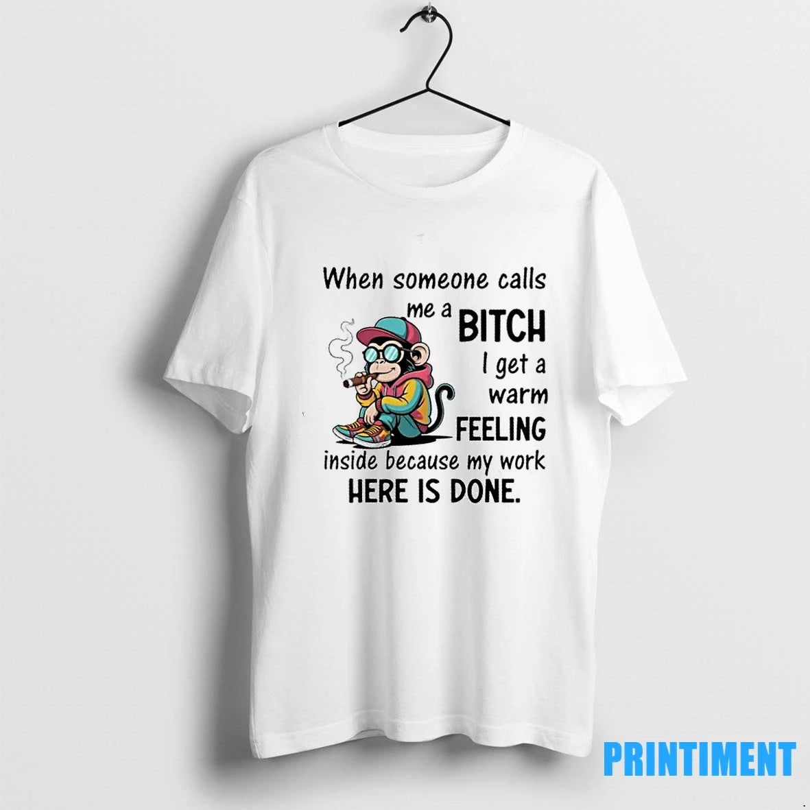 Monkey Smoking When Someone Calls Me A Bitch I Get A Warm Feeling Inside Because T-Shirts, Hoodie, Sweatshirt