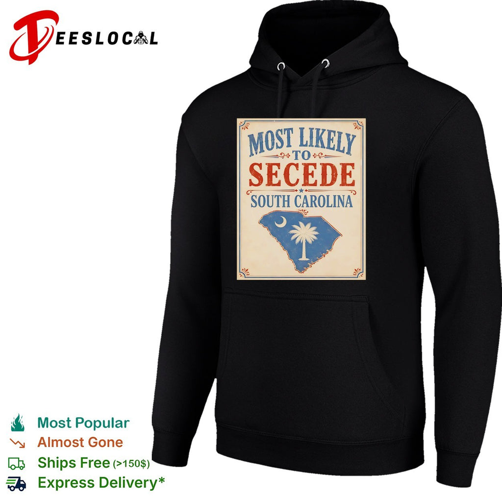 Most likely to secede South Carolina state flag historical political shirt