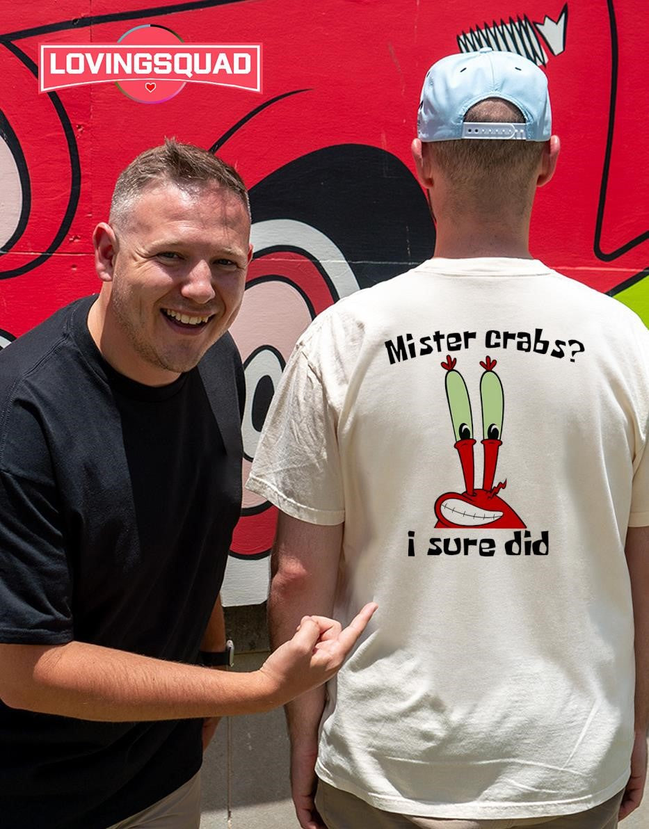 Mr. Krabs Mister crabs I sure did T-shirt
