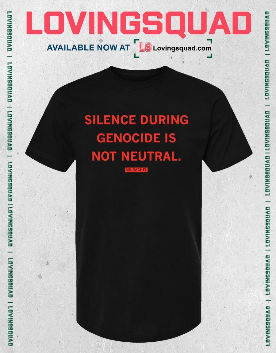 Ms Rachel Silence During Genocide Is Not Neutral T-shirt