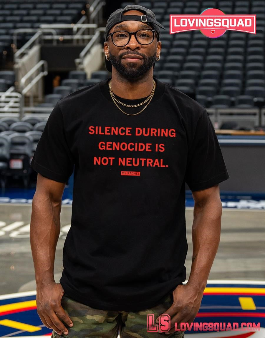 Ms Rachel Silence During Genocide Is Not Neutral T-shirt