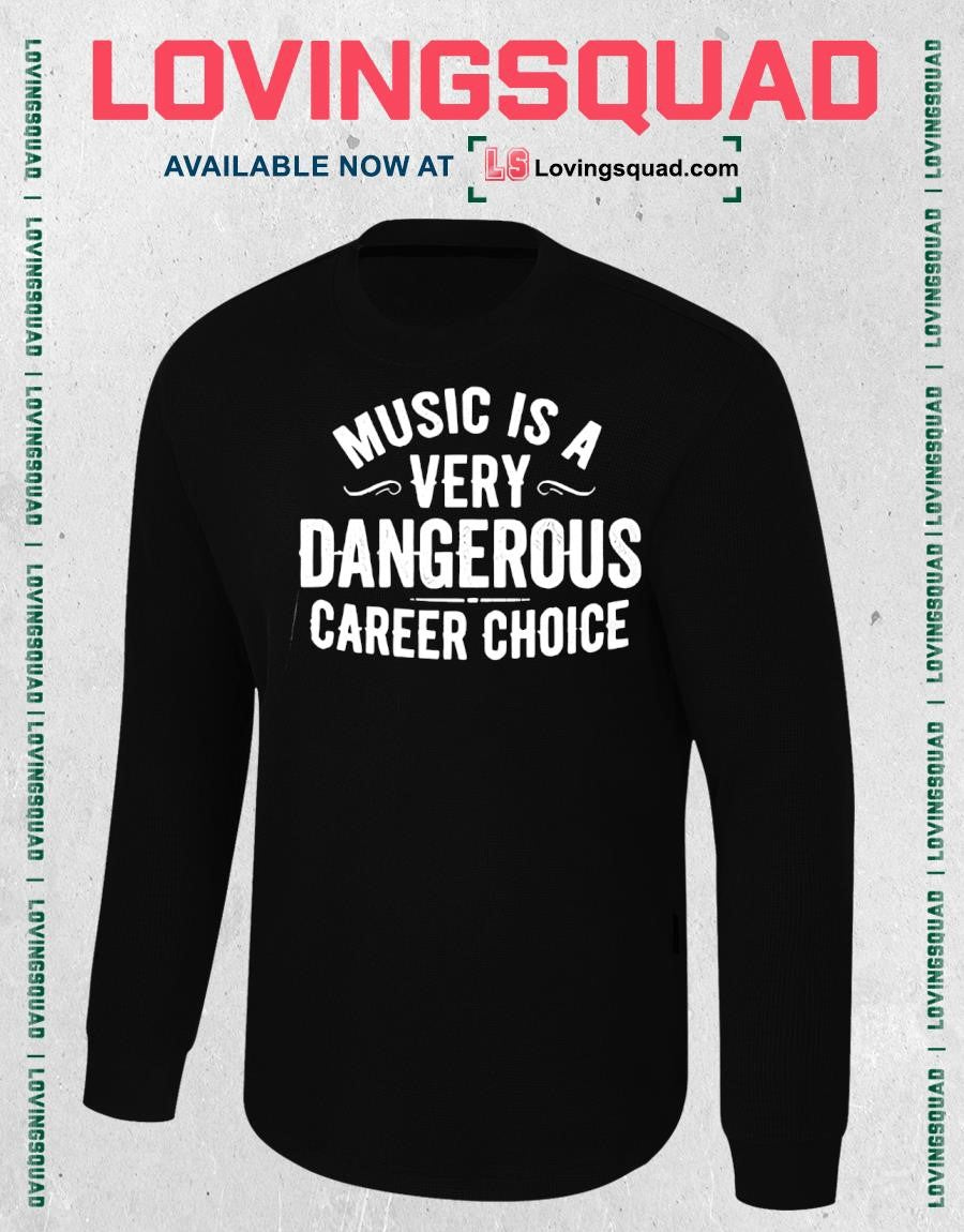 Music Is A Very Dangerous Career Choice T-Shirt