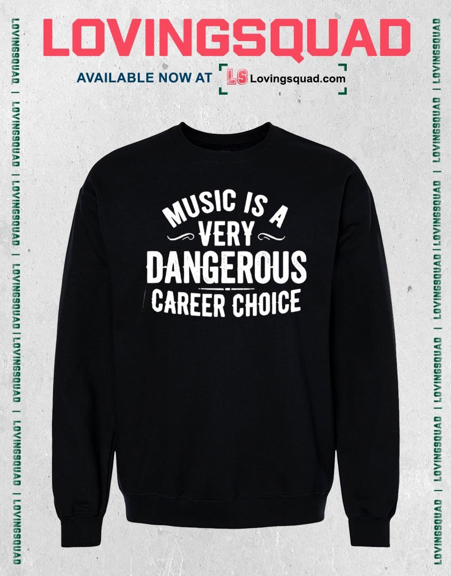 Music Is A Very Dangerous Career Choice T-Shirt