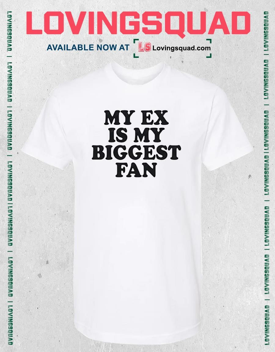 My Ex Is My Biggest Fan sarcastic breakup T-shirt