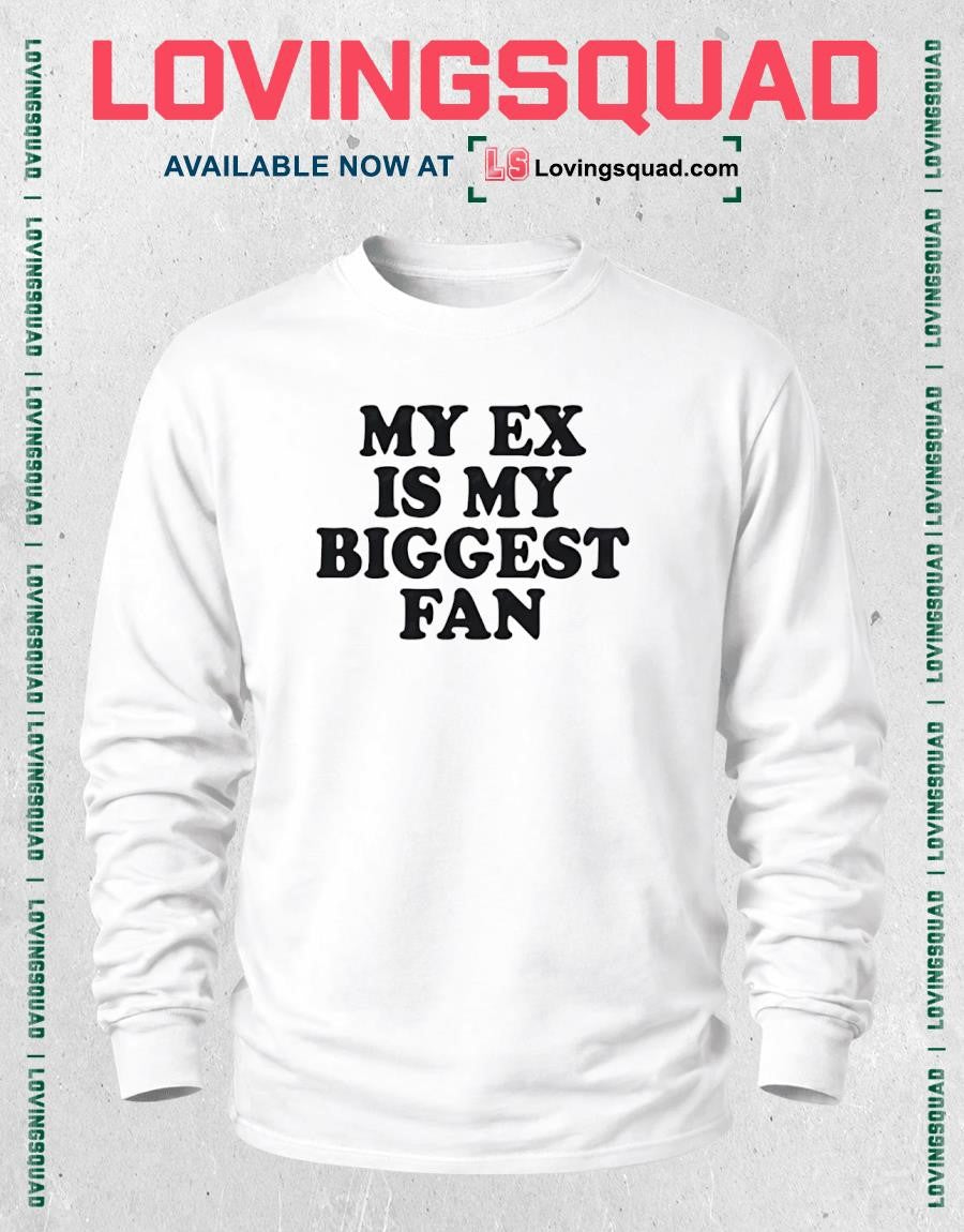 My Ex Is My Biggest Fan sarcastic breakup T-shirt