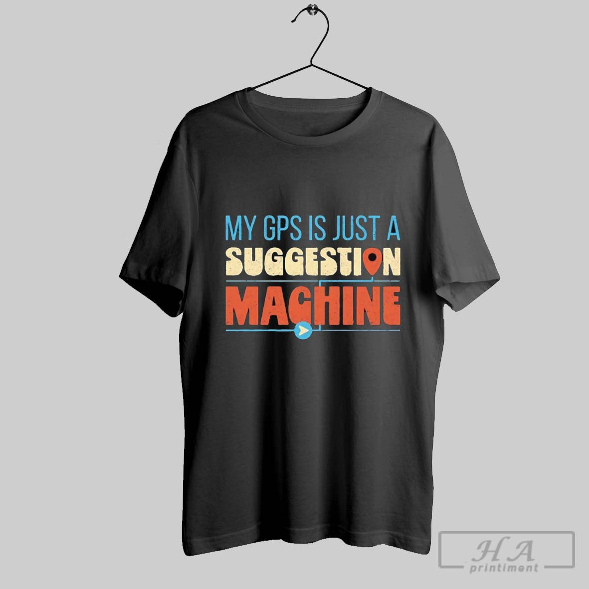 My Gps Is Just A Suggestion Machine T-Shirts, Hoodie, Sweatshirt | InkRitualCo.com