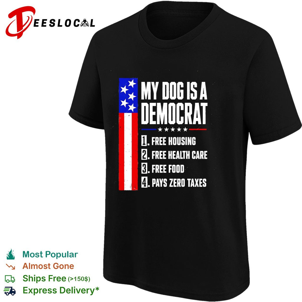 My dog is a democrat free housing free health care USA flag shirt