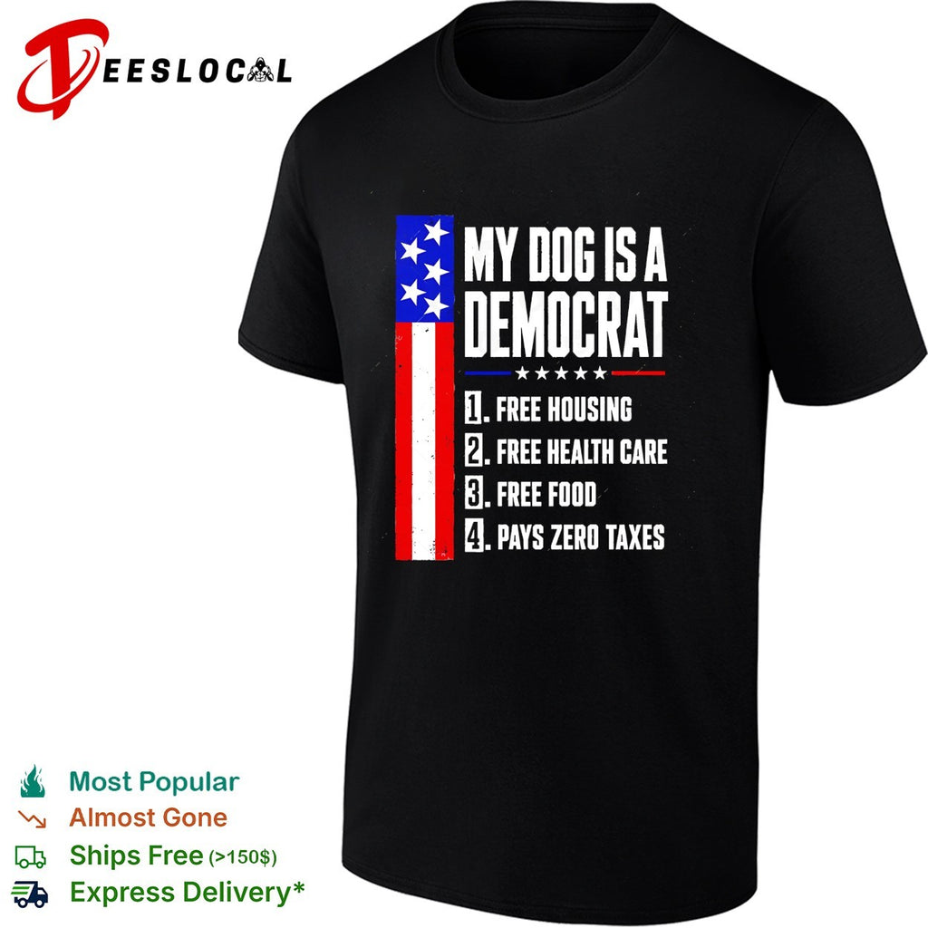 My dog is a democrat free housing free health care USA flag shirt