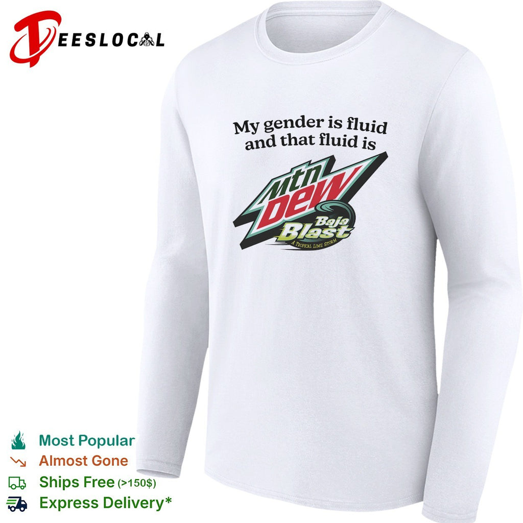 My gender is fluid and that fluid is Mountain Dew Baja Blast shirt