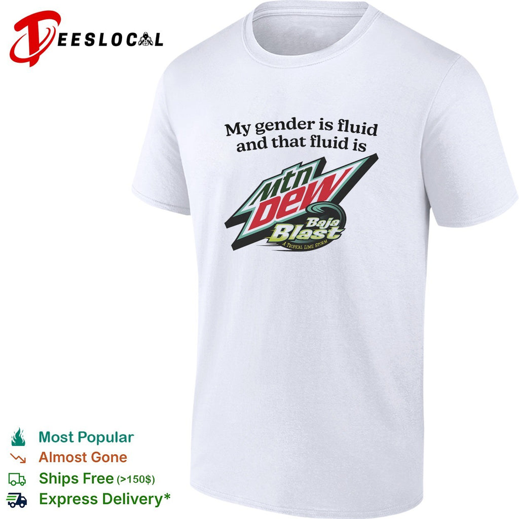 My gender is fluid and that fluid is Mountain Dew Baja Blast shirt