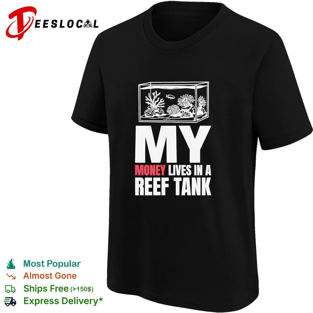 My money lives in a reef tank shirt