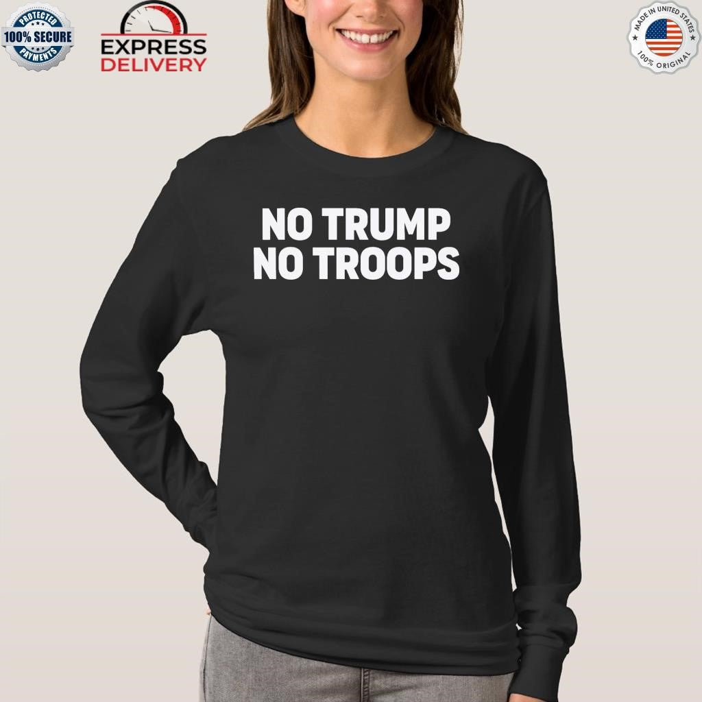NO Trump No Troops Shirt