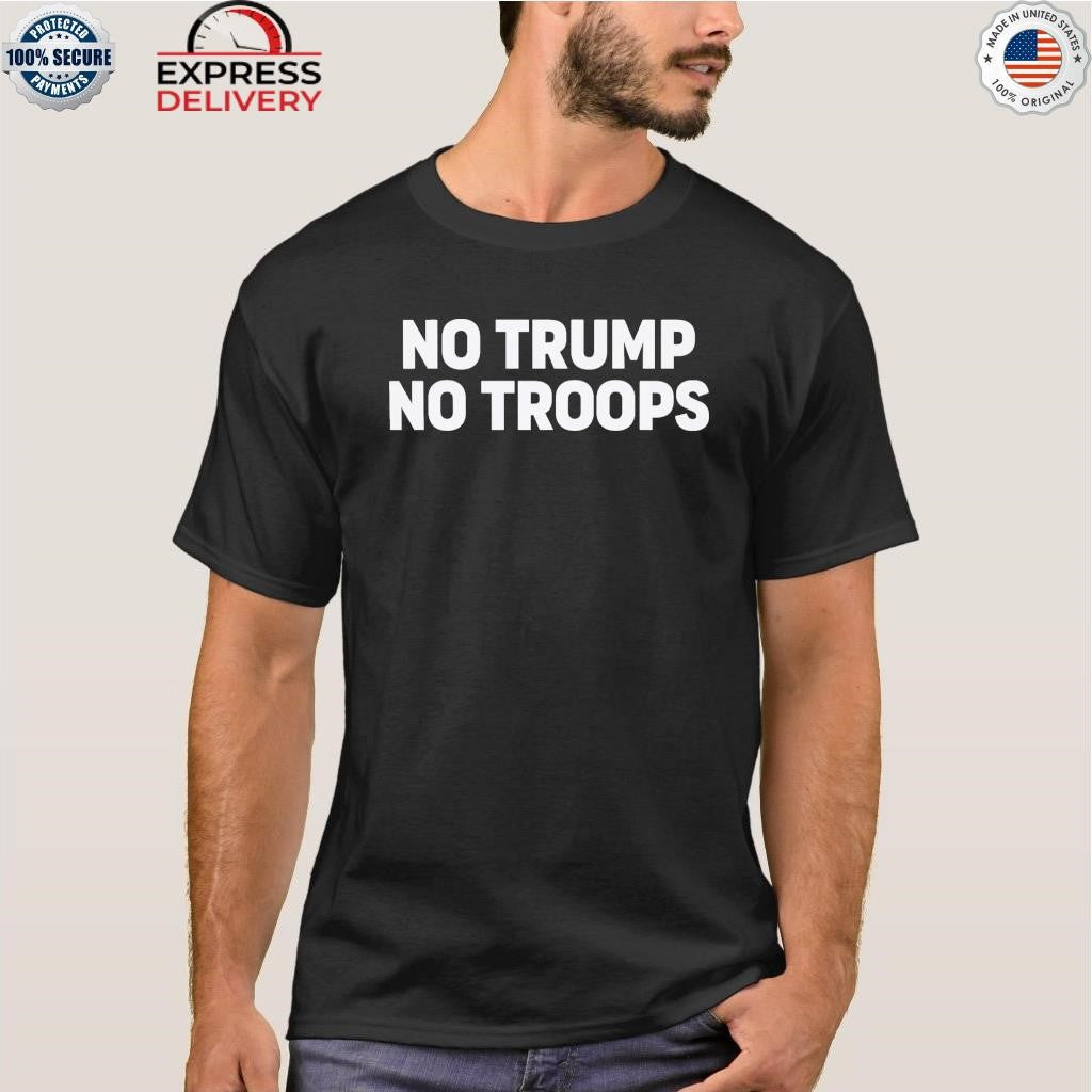 NO Trump No Troops Shirt