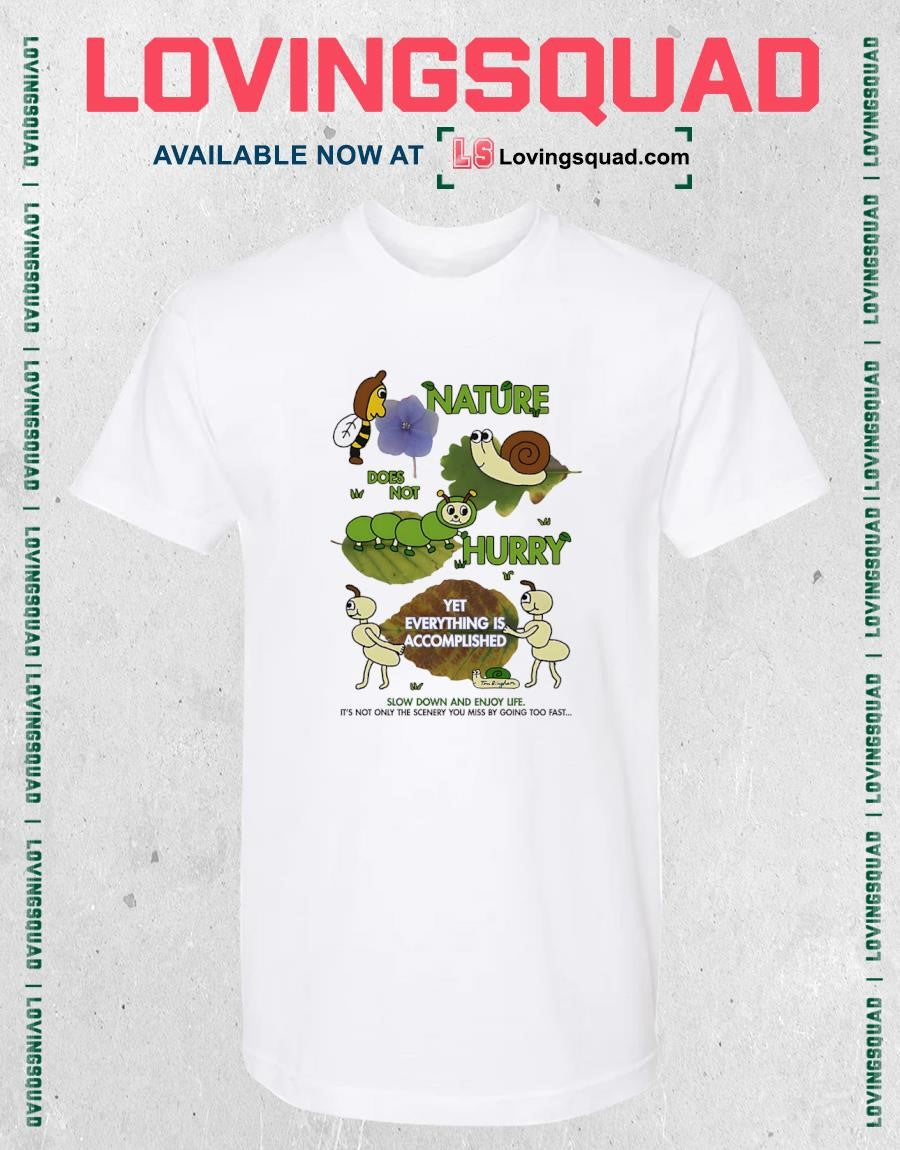 Nature Does Not Hurry Yet Everything Is Accomplished T-shirt