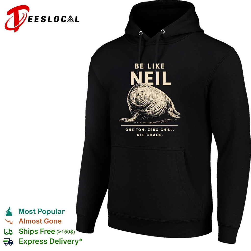 Neil the Southern Elephant Seal Be Like Neil One Ton Zero Chill All Chaos shirt