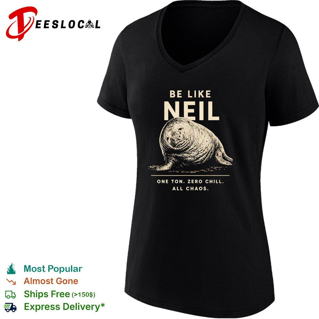 Neil the Southern Elephant Seal Be Like Neil One Ton Zero Chill All Chaos shirt
