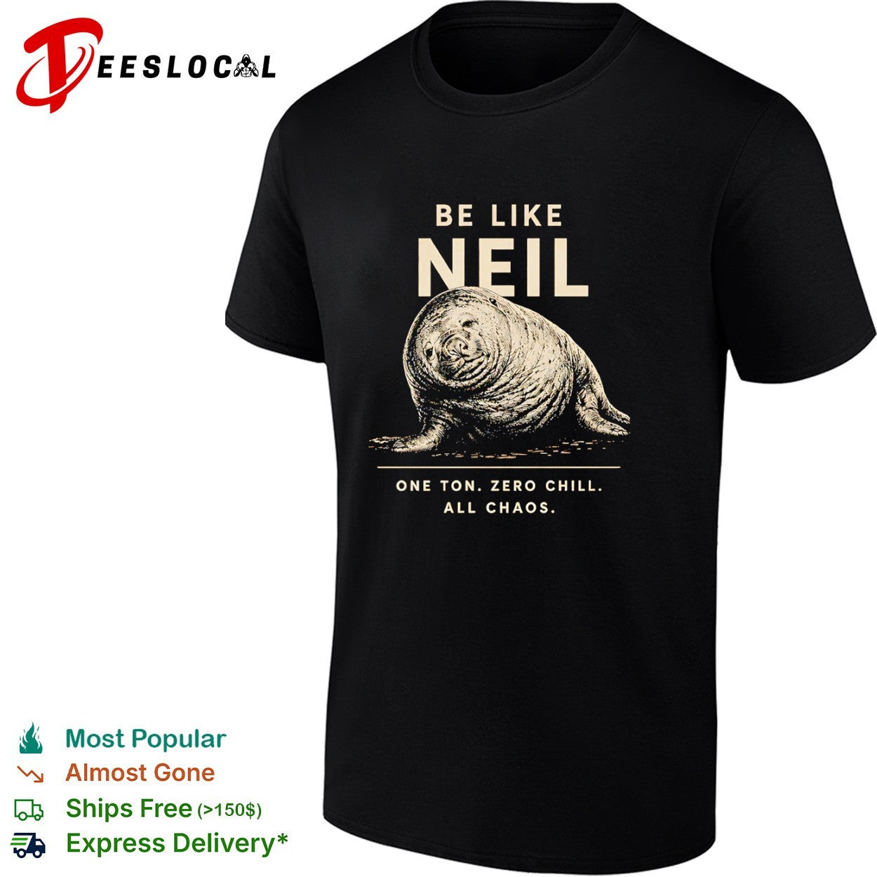 Neil the Southern Elephant Seal Be Like Neil One Ton Zero Chill All Chaos shirt