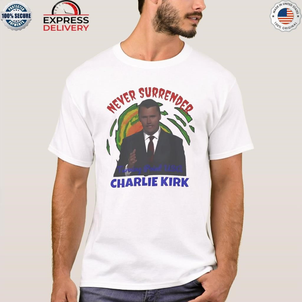 Never Surrender Charlie Kirk Shirt