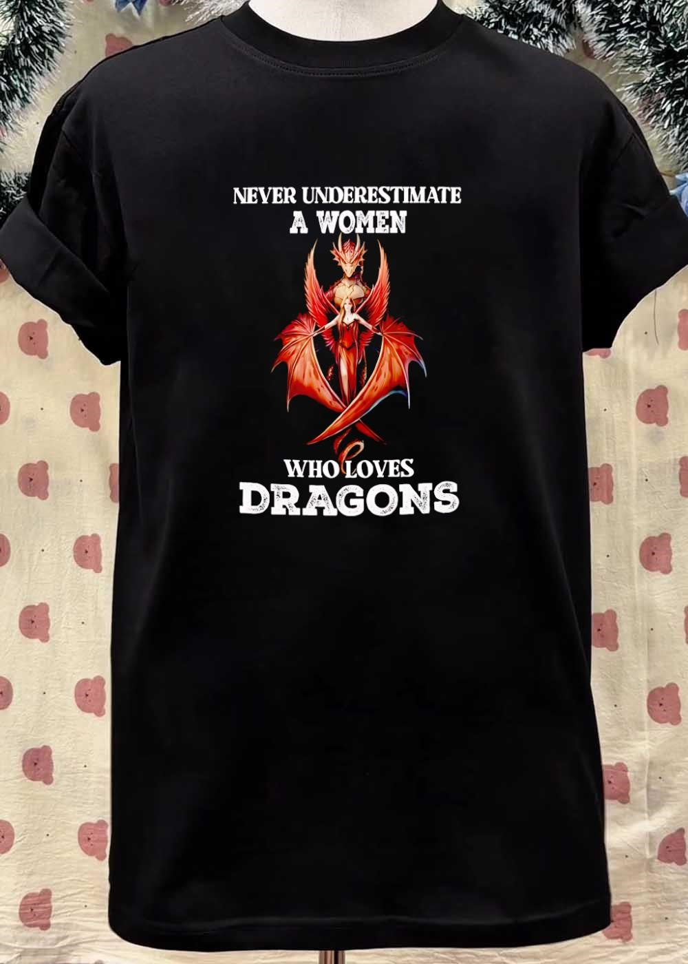 Never Underestimate A Woman Who Loves Dragons T-Shirt