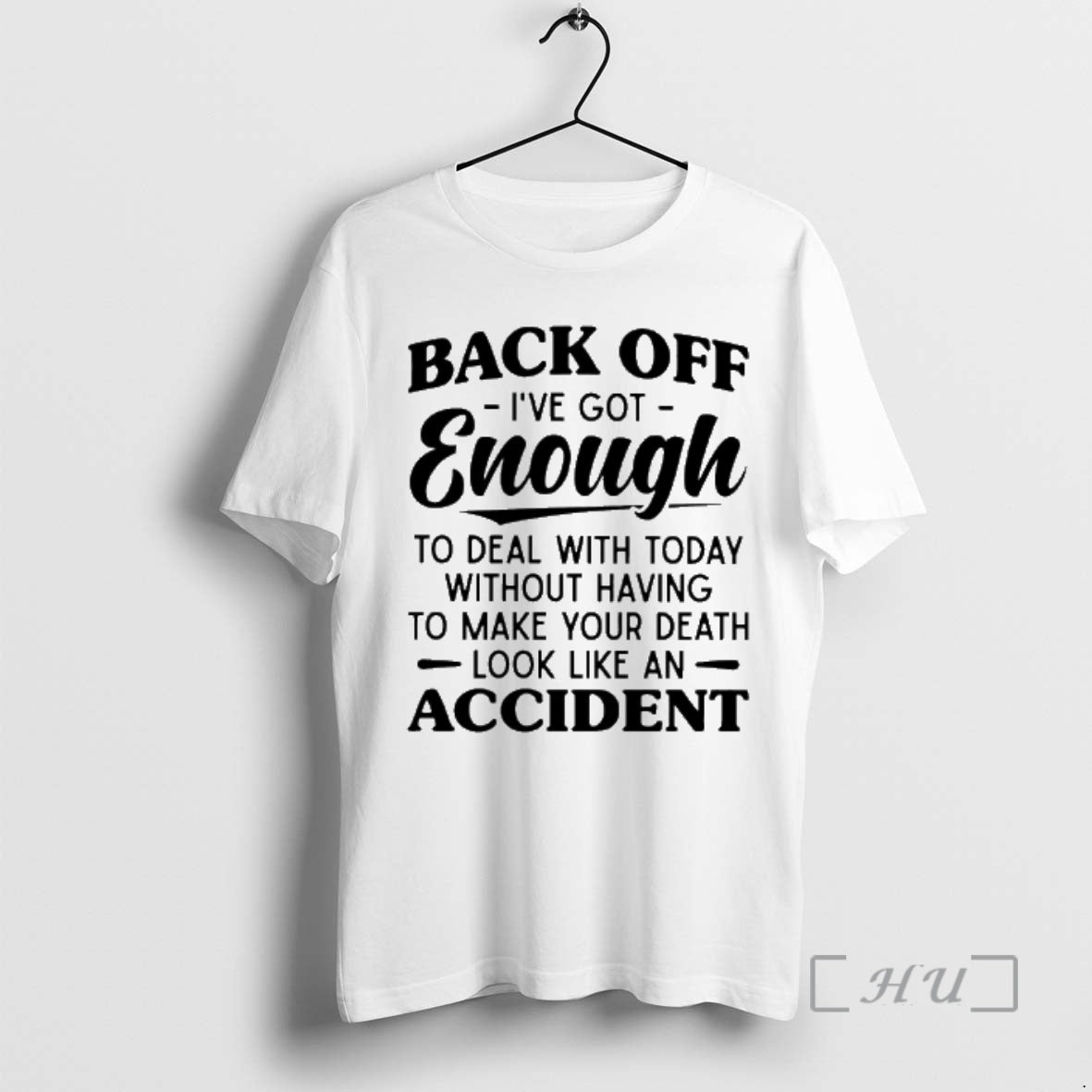 New Back Off Ive Got Enough To Deal With Today Without Having To Make Your T-Shirts, Hoodie, Sweatshirt | InkRitualCo.com