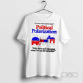 New Do You Want Societal Decay Political Polarization Why Have Civil Discourse When We Can T-Shirts, Hoodie, Sweatshirt