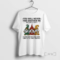New Gnome You Will Never Find Another Me Not Sure If Thats A Good Thing T-Shirts, Hoodie, Sweatshirt | InkRitualCo.com