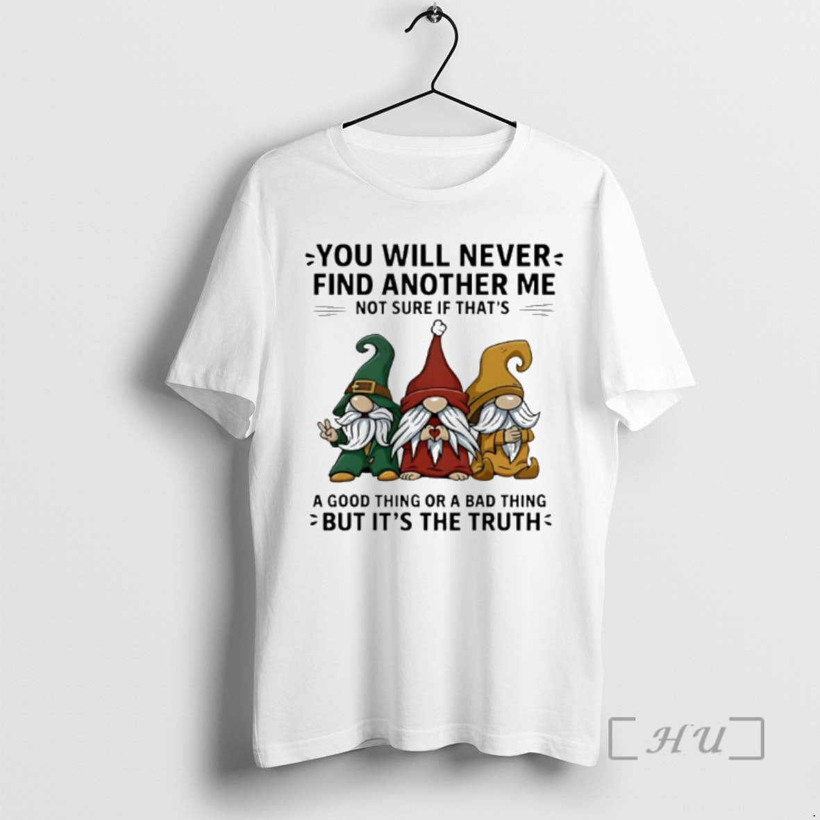 New Gnome You Will Never Find Another Me Not Sure If Thats A Good Thing T-Shirts, Hoodie, Sweatshirt | InkRitualCo.com